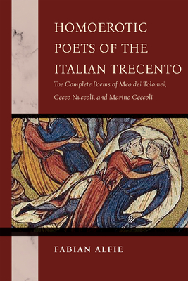Coperta cărții 'Homoerotic Poets of the Italian Trecento: The Complete Poems of Meo Dei Tolomei, Cecco Nuccoli, and Marino Ceccoli -'