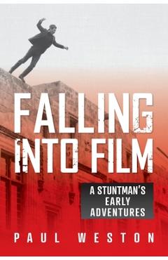 Coperta cărții 'Falling Into Film: A Stuntman's Early Adventures - Paul Weston'