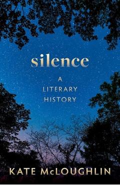 Coperta cărții 'Silence: A Literary History - Kate Mcloughlin'