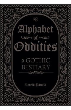 Coperta cărții 'Alphabet of Oddities: A Gothic Bestiary - Ronald Porcelli'