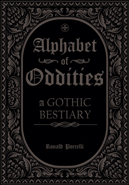 Coperta cărții 'Alphabet of Oddities: A Gothic Bestiary - Ronald Porcelli'
