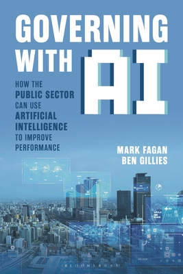 Coperta cărții 'Governing with AI: How the Public Sector Can Use Artificial Intelligence to Improve Performance - Mark Fagan'