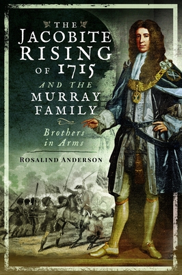 Coperta cărții 'The Jacobite Rising of 1715 and the Murray Family: Brothers in Arms - Rosalind Anderson'