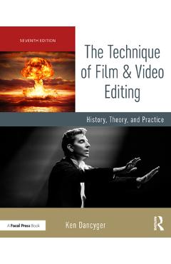 Coperta cărții 'The Technique of Film and Video Editing: History, Theory, and Practice - Ken Dancyger'