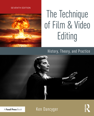 Coperta cărții 'The Technique of Film and Video Editing: History, Theory, and Practice - Ken Dancyger'