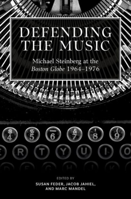 Coperta cărții 'Defending the Music: Michael Steinberg at the Boston Globe, 1964-1976 - Susan Feder'