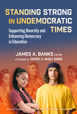 Coperta cărții 'Standing Strong in Undemocratic Times: Supporting Diversity and Enhancing Democracy in Education - Cherry A. Mcgee Banks'