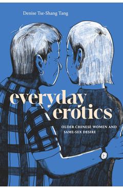 Coperta cărții 'Everyday Erotics: Older Chinese Women and Same-Sex Desire - Denise Tse-shang Tang'