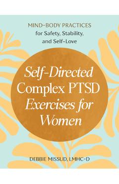 Coperta cărții 'Self-Directed Complex Ptsd Exercises for Women: Mind-Body Practices for Safety, Stability, and Self-Love - Debbie Missud'