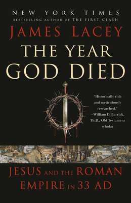 Coperta cărții 'The Year God Died: Jesus and the Roman Empire in 33 AD - James Lacey'