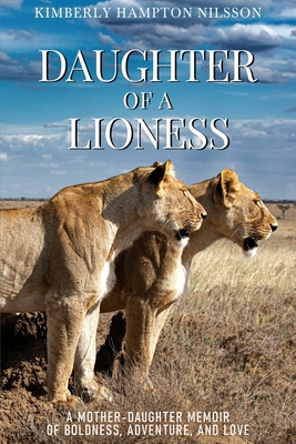 Coperta cărții 'Daughter of a Lioness - Kimberly Hampton Nilsson'