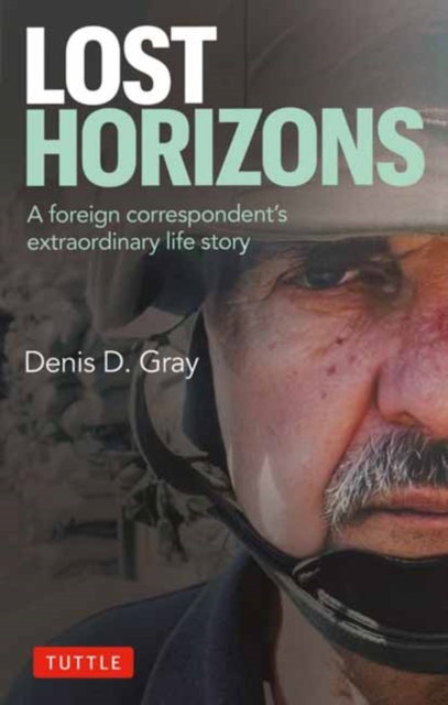 Coperta cărții 'Lost Horizons: A Foreign Correspondent's Extraordinary Life Story - Denis D. Gray'
