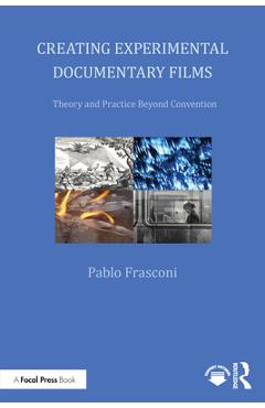 Coperta cărții 'Creating Experimental Documentary Films: Theory and Practice Beyond Convention - Pablo Frasconi'