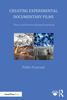 Coperta cărții 'Creating Experimental Documentary Films: Theory and Practice Beyond Convention - Pablo Frasconi'