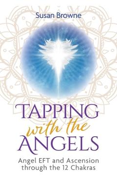 Coperta cărții 'Tapping with the Angels: Angel Eft and Ascension Through the 12 Chakras - Susan Browne'