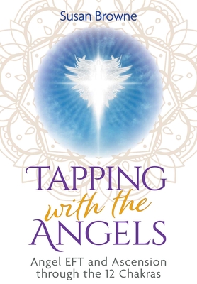 Coperta cărții 'Tapping with the Angels: Angel Eft and Ascension Through the 12 Chakras - Susan Browne'
