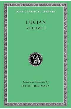 Lucian, Volume I: Phalaris I-II. Hippias. Dionysus. Heracles. on Amber. the Fly. Nigrinus. Demonax. on the Hall. Encomium of the Fatherland. the Long- -