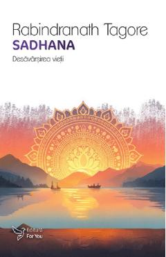 Coperta cărții 'Sadhana. Desăvârșirea vieții - Rabindranath Tagore'