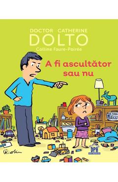 Coperta cărții 'A fi ascultator sau nu - Catherine Dolto, Colline Faure-Poiree'