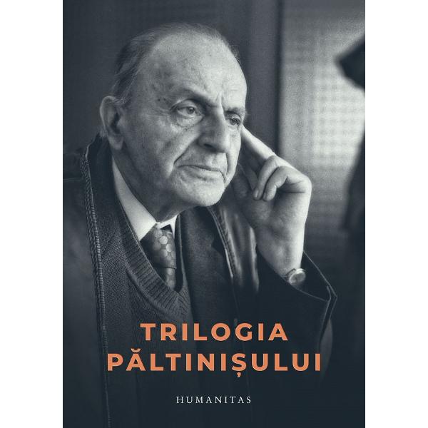 Trilogia Paltinisului - Constantin Noica, Gabriel Liiceanu, Andrei Plesu