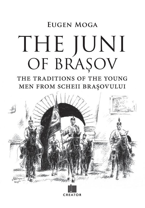 Coperta cărții 'The Juni of Brașov: Traditions of the young men of Scheii Brașovului - Eugen Moga'