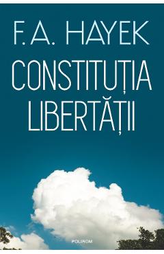 Coperta cărții 'Constituția libertății - F.A. Hayek'