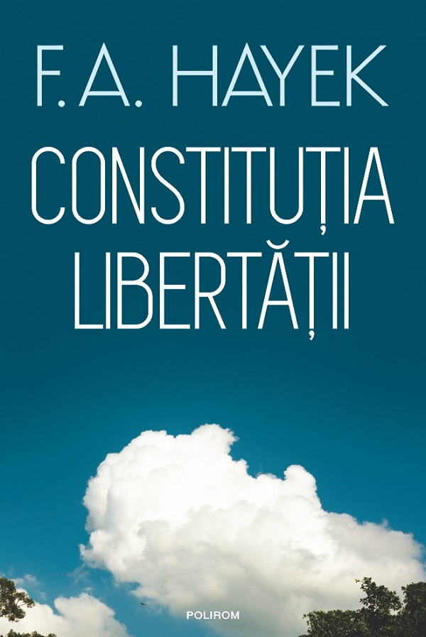 Coperta cărții 'Constituția libertății - F.A. Hayek'