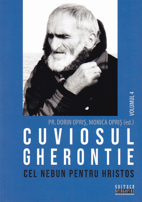 Coperta cărții 'Cuviosul Gherontie cel nebun pentru Hristos Vol.4 - Dorin Opriș, Monica Opriș'