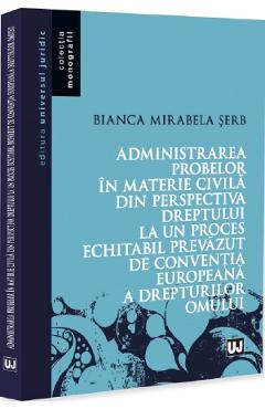 Coperta cărții 'Administrarea probelor în materie civila din perspectiva dreptului la un proces echitabil prevăzut de Convenția'