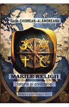 Coperta cărții 'Marile religii. Istorie și civilizație - Sorin Chiorean-Alămoreanu'
