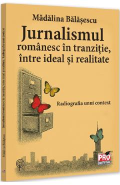 Coperta cărții 'Jurnalismul românesc în tranziție, între ideal și realitate - Mădălina Bălășescu'
