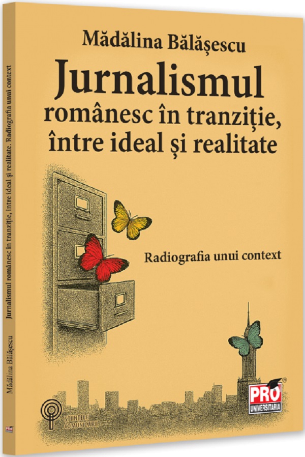 Coperta cărții 'Jurnalismul românesc în tranziție, între ideal și realitate - Mădălina Bălășescu'