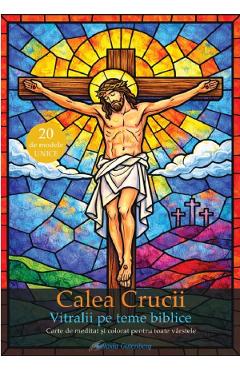 Coperta cărții 'Calea crucii. Vitralii pe teme biblice. Carte de meditat și colorat pentru toate vârstele - Rachel Roy'
