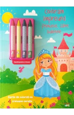 Coperta cărții 'Colorăm împreună. Prințese, zâne, balerine. Carte de colorat cu 4 creioane cerate'
