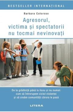 Agresorul, victima si spectatorii nu tocmai nevinovati - Barbara Coloroso