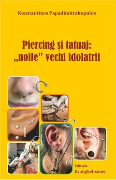 Coperta cărții 'Piercing și tatuaj: Noile vechi idolatrii - Konstantinos Papadimitrakopulos'
