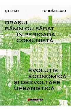 Coperta cărții 'Orașul Râmnicu Sărat în perioada comunistă - Ștefan Torcărescu'