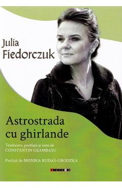 Coperta cărții 'Astrostrada cu ghirlande. Antologie de versuri - Julia Fiedorczuk'