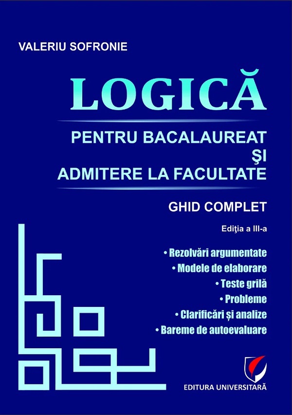 Coperta cărții 'Logică pentru bacalaureat și admitere la facultate. Ghid complet - Valeriu Sofronie'