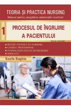Coperta cărții 'Teoria și practica nursing Vol.1: Procesul de îngrijire a pacientului - Vasile Baghiu'