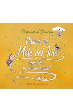 Coperta cărții 'Pățaniile lui Melc cel Iute, explorator pe drumuri multe - Passionaria Stoicescu'