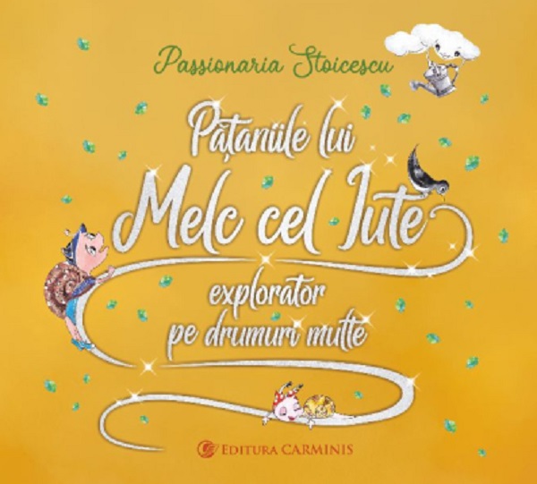 Coperta cărții 'Pățaniile lui Melc cel Iute, explorator pe drumuri multe - Passionaria Stoicescu'