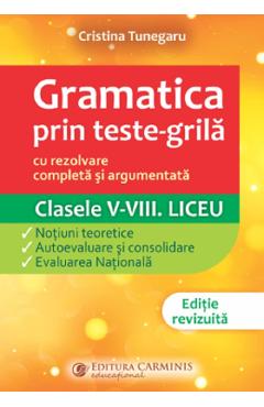 Coperta cărții 'Gramatica prin teste-grilă - Clasele 5-8. Liceu - Cristina Tunegaru'