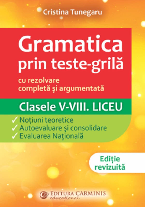 Coperta cărții 'Gramatica prin teste-grilă - Clasele 5-8. Liceu - Cristina Tunegaru'