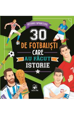 Coperta cărții '30 de fotbaliști care au făcut istorie. Istorii sportive'