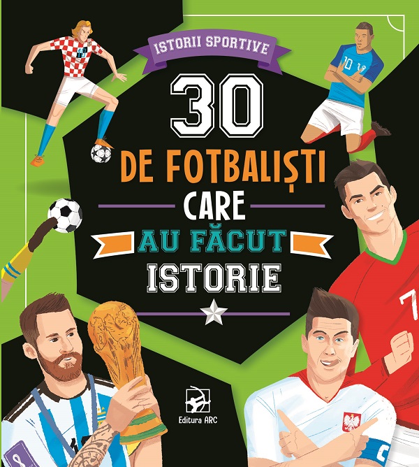 Coperta cărții '30 de fotbaliști care au făcut istorie. Istorii sportive'