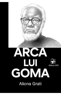 Coperta cărții 'Arca lui Goma - Aliona Grati'