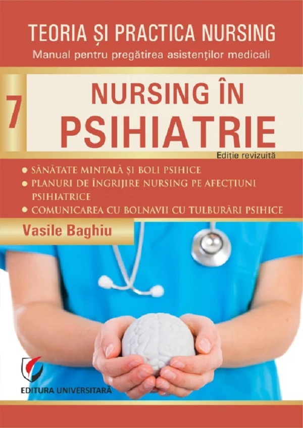 Coperta cărții 'Teoria și practica nursing Vol.7: Nursing în psihiatrie - Vasile Baghiu'