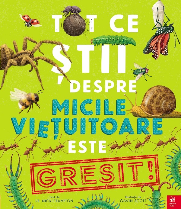 Coperta cărții 'Tot ce știi despre micile viețuitoare este GREȘIT! - Nick Crumpton'