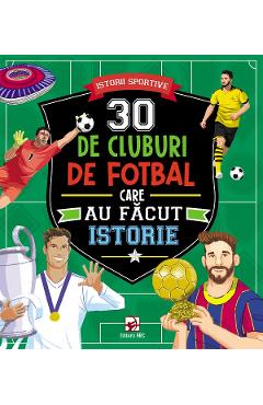 Coperta cărții '30 de cluburi de fotbal care au făcut istorie. Istorii sportive'
